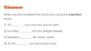 Vmonos Write out and complete the sentences using