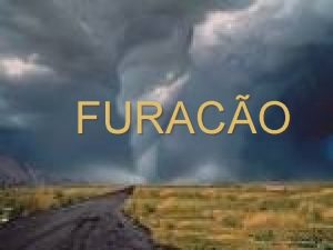 FURACO O QUE FURACO O furaco uma poderosa