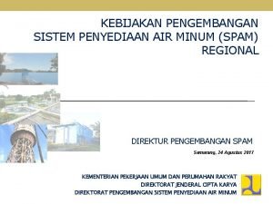 KEBIJAKAN PENGEMBANGAN SISTEM PENYEDIAAN AIR MINUM SPAM REGIONAL