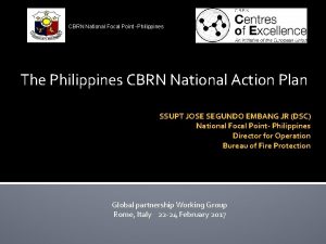 CBRN National Focal Point Philippines The Philippines CBRN