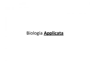 Biologia Applicata Contenuti 1 credito Lorganizzazione della vita