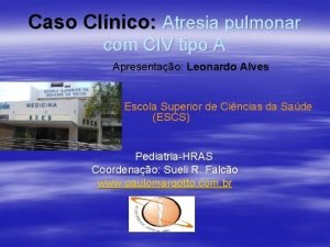 Caso Clnico Atresia pulmonar com CIV tipo A