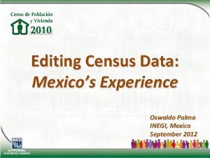 Editing Census Data Mexicos Experience Oswaldo Palma INEGI