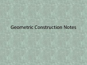 Geometric Construction Notes Table of Contents How to