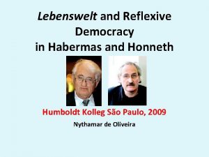 Lebenswelt and Reflexive Democracy in Habermas and Honneth