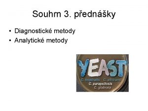 Souhrn 3 pednky Diagnostick metody Analytick metody Osnova