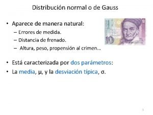 Distribucin normal o de Gauss Aparece de manera