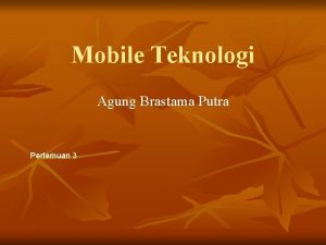 Mobile Teknologi Agung Brastama Putra Pertemuan 3 Pembahasan