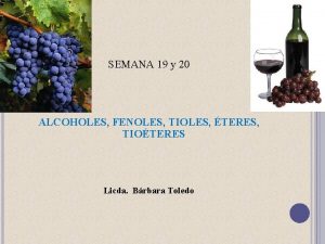 SEMANA 19 y 20 ALCOHOLES FENOLES TIOLES TERES