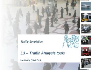 Traffic Simulation L 3 Traffic Analysis tools Ing