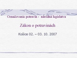 Oznaovanie potravn nrodn legislatva Zkon o potravinch Koice