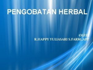 PENGOBATAN HERBAL OLEH R HAPPY YULIASARI S FARM