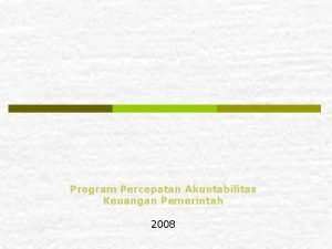 Program Percepatan Akuntabilitas Keuangan Pemerintah 2008 Latar Belakang