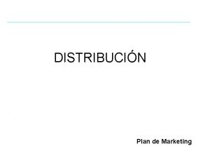 DISTRIBUCIN Plan de Marketing La distribucin comercial Como