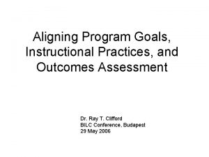 Aligning Program Goals Instructional Practices and Outcomes Assessment