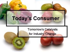 Todays Consumer Tomorrows Catalysts for Industry Change The