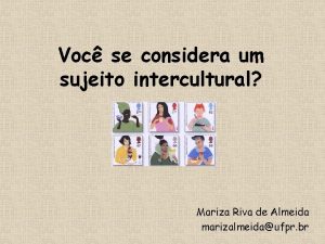 Voc se considera um sujeito intercultural Mariza Riva