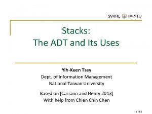 SVVRL IM NTU Stacks The ADT and Its SVVRL IM NTU Stacks The ADT and Its