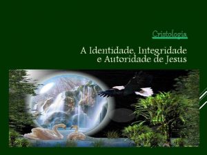 Cristologia A Identidade Integridade e Autoridade de Jesus