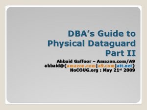 DBAs Guide to Physical Dataguard Part II Ahbaid