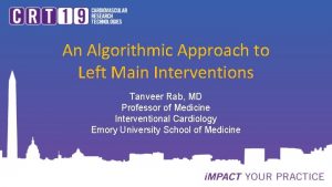 An Algorithmic Approach to Left Main Interventions Tanveer