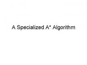 A Specialized A Algorithm Specialized A Algorithm As A Specialized A Algorithm Specialized A Algorithm As