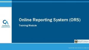 Online Reporting System ORS Training Module Copyright 2020