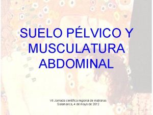 SUELO PLVICO Y MUSCULATURA ABDOMINAL VII Jornada cientfica