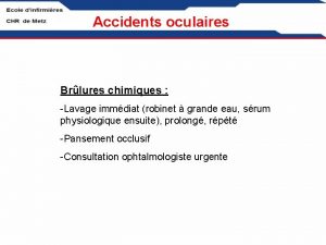 Accidents oculaires Brlures chimiques Lavage immdiat robinet grande