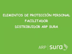 ELEMENTOS DE PROTECCIN PERSONAL FACILITADOR DISTRIBUIDOR ARP SURA