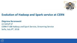 Evolution of Hadoop and Spark service at CERN