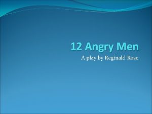 12 Angry Men A play by Reginald Rose