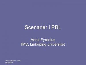 Scenarier i PBL Anna Fyrenius IMV Linkping universitet