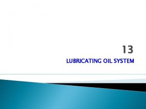 13 LUBRICATING OIL SYSTEM Prediction The lubrication system