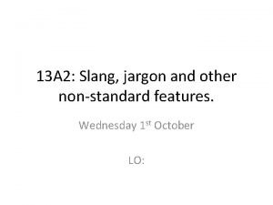 13 A 2 Slang jargon and other nonstandard