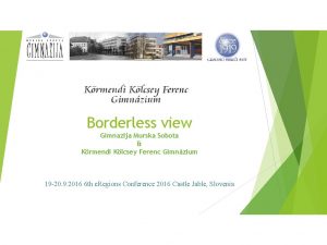 Borderless view Gimnazija Murska Sobota Krmendi Klcsey Ferenc