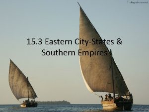15 3 Eastern CityStates Southern Empires 300 s