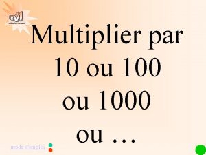 La Gomtrie Autrement Multiplier par 10 ou 1000