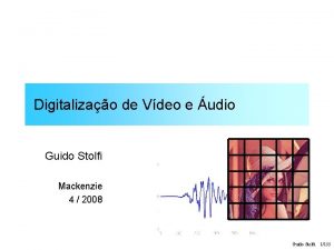 Digitalizao de Vdeo e udio Guido Stolfi Mackenzie