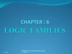 CHAPTER 6 LOGIC FAMILIES 4132012 Prof Robinson Paul