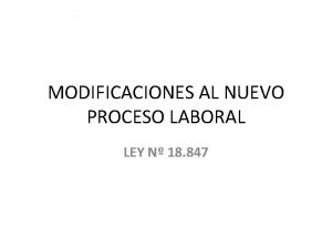 MODIFICACIONES AL NUEVO PROCESO LABORAL LEY N 18