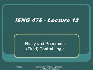 IENG 475 Lecture 12 Relay and Pneumatic Fluid