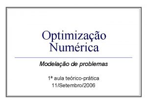 Optimizao Numrica Modelao de problemas 1 aula tericoprtica