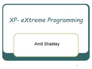 XP e Xtreme Programming Amit Shabtay 1 Software