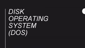 DISK OPERATING SYSTEM DOS INDIKATOR PEMBELAJARAN g PENGGUNAAN