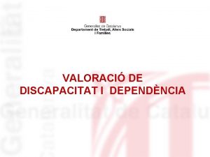 VALORACI DE DISCAPACITAT I DEPENDNCIA CONCEPTES BSICS discapacitat