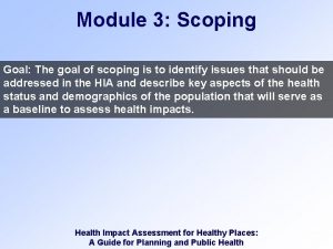 Module 3 Scoping Goal The goal of scoping