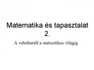 Matematika s tapasztalat 2 A vletlentl a statisztikus