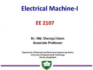 Electrical MachineI EE 2107 Dr Md Sherajul Islam