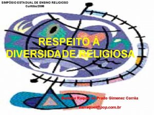 SIMPSIO ESTADUAL DE ENSINO RELIGIOSO Curitiba2006 RESPEITO DIVERSIDADE
